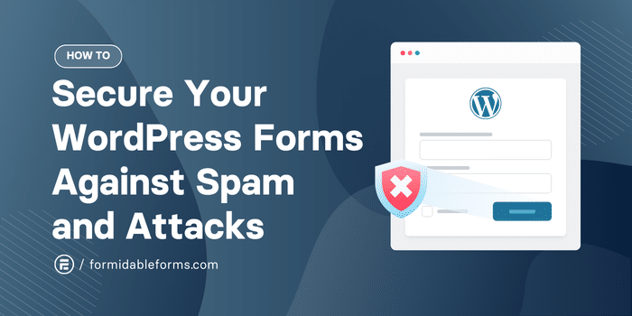 How to Secure Your WordPress Forms Against Spam and Attacks