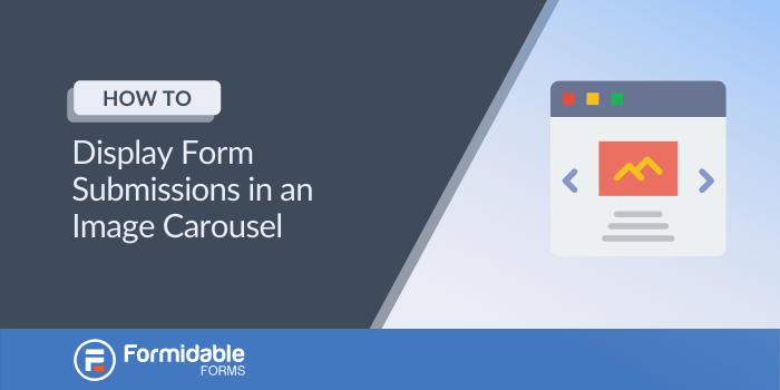 Display form submissions in an image carousel in WordPress with Formidable Forms