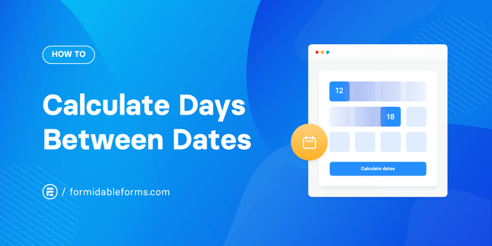 How To Calculate Days Between Dates [Make A Date Calculator]