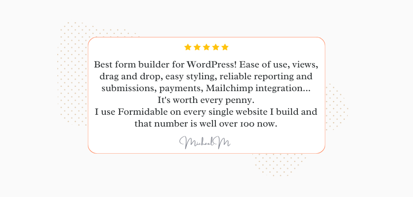 Formidable Forms best Mailchimp WordPress plugin testimonial from a developer reading that Formidable "is worth every penny".