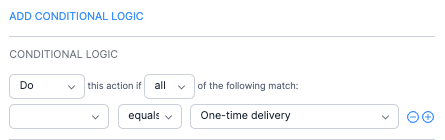 The conditional logic interface shows a configuration to trigger actions only when specific criteria, such as "One-time delivery," are met.