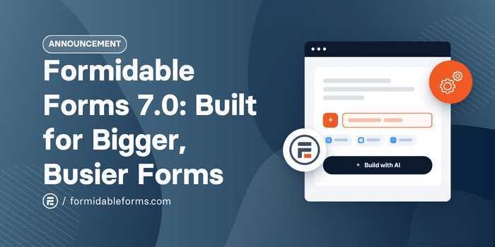 Formidable Forms 7.0 Built for Bigger, Busier Forms